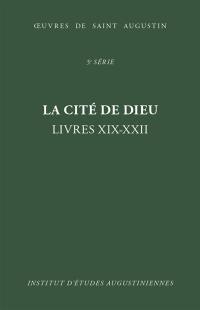 Oeuvres de saint Augustin. Vol. 37. La cité de Dieu : livres XIX-XXII. De civitate Dei