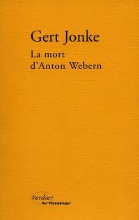 La mort d'Anton Webern : en un clin d'oeil aveugle