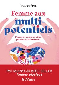 Femme aux multi-potentiels : s'épanouir quand on aime, pense et vit intensément