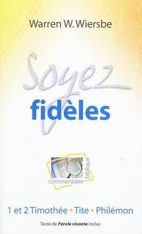 Soyez fidèles : commentaire biblique : 1 et 2 Timothée, Tite, Philémon