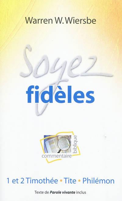 Soyez fidèles : commentaire biblique : 1 et 2 Timothée, Tite, Philémon