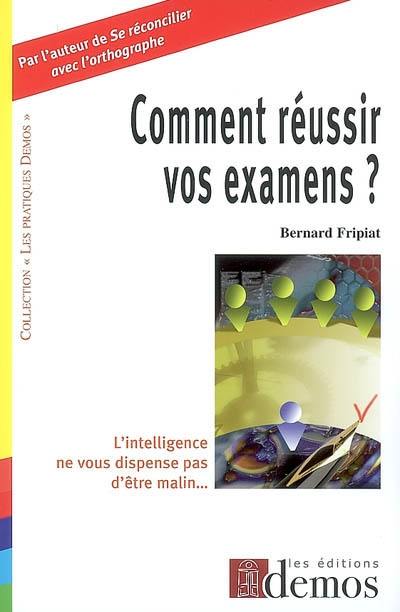 Comment réussir vos examens ? : l'intelligence ne vous dispense pas d'être malin...