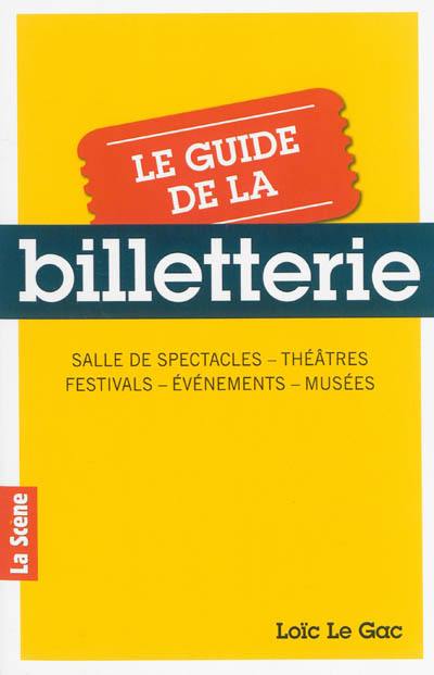 Le guide de la billetterie : salle de spectacles, théâtres, festivals, évènements, musées