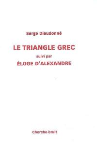 Le triangle grec. Eloge d'Alexandre