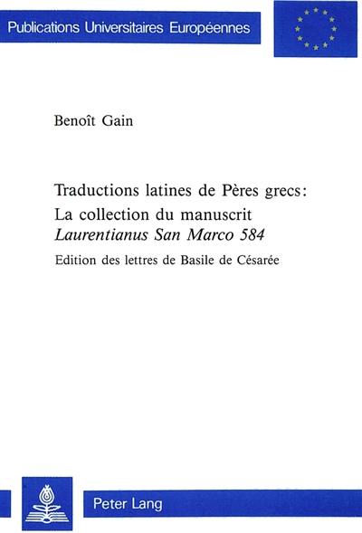 Traductions latines de Pères grecs : la collection du manuscrit Laurentianus San Marco 584 : édition des lettres de Basile de Césarée