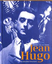 Jean Hugo : le regard magique : entre ciel et terre