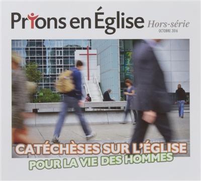 Prions en Eglise, hors série. Catéchèses sur l'Eglise pour la vie des hommes