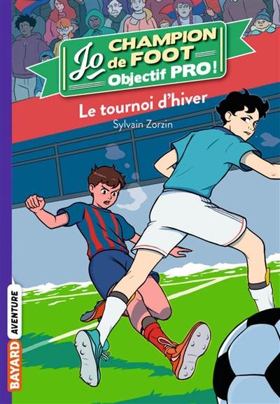 Jo, champion de foot : objectif pro !. Vol. 3. Le tournoi d'hiver