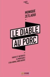 Le diable au porc : tabous et interdits alimentaires d'un animal hors norme