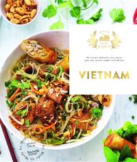 Vietnam : 60 recettes élaborées avec amour pour une cuisine simple et d'ailleurs