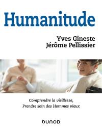 Humanitude : comprendre la vieillesse, prendre soin des hommes vieux