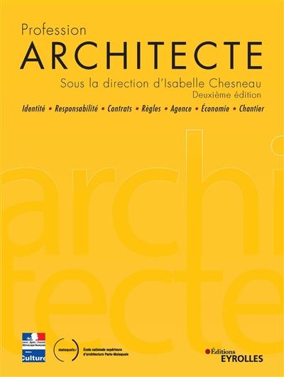 Profession architecte : identité, responsabilité, contrats, règles, agence, économie, chantier