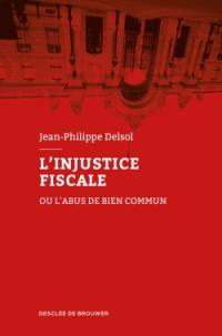 L'injustice fiscale ou L'abus de bien commun