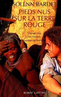 Pieds nus sur la terre rouge : voyage chez les Himbas, pasteurs de Namibie