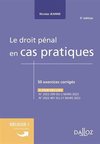 Le droit pénal en cas pratiques : 50 exercices corrigés sur les notions clés du programme