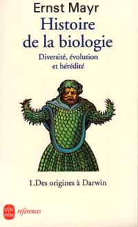 Histoire de la biologie : diversité, évolution, hérédité. Vol. 1. Des origines à Darwin