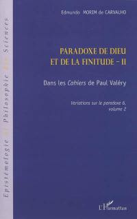 Variations sur le paradoxe. Vol. 6. Paradoxe de Dieu et de la finitude. Vol. 2. Dans les Cahiers de Paul Valéry