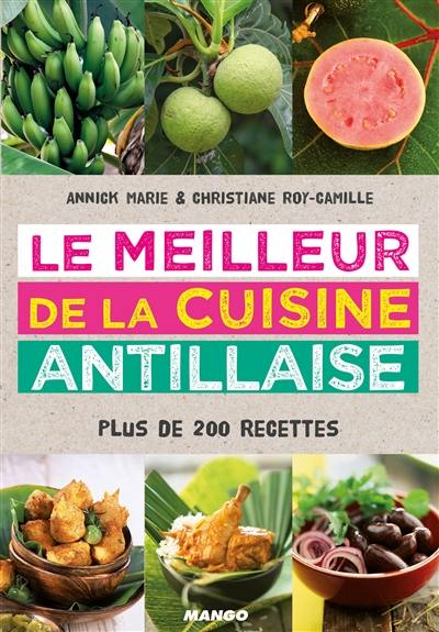 Le meilleur de la cuisine antillaise : plus de 200 recettes