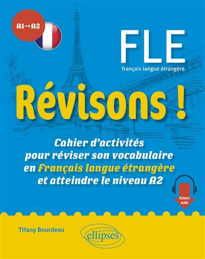 Révisons ! FLE français langue étrangère A1-A2 : cahier d'activités pour réviser son vocabulaire en français langue étrangère et atteindre le niveau A2