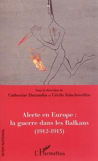 Alerte en Europe : la guerre dans les Balkans : 1912-1913