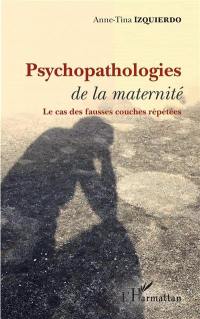 Psychopathologies de la maternité : le cas des fausses couches répétées