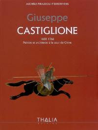 Guiseppe Castiglione, 1688-1766 : peintre et architecte à la cour de Chine