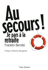 Au secours ! Je pars à la retraite