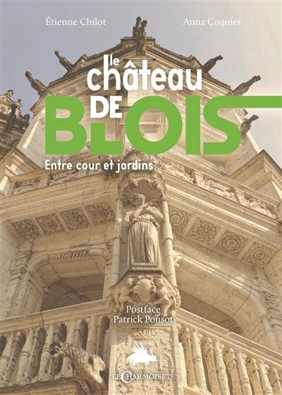 Le château de Blois : entre cour et jardins