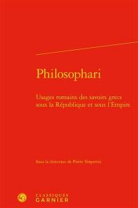 Philosophari : usages romains des savoirs grecs sous la République et sous l'Empire