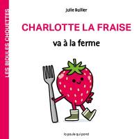 Les bidules chouettes. Charlotte la fraise va à la ferme