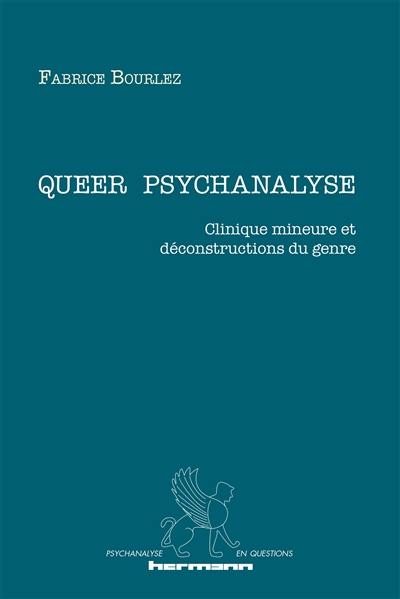 Queer psychanalyse : clinique mineure et déconstructions du genre