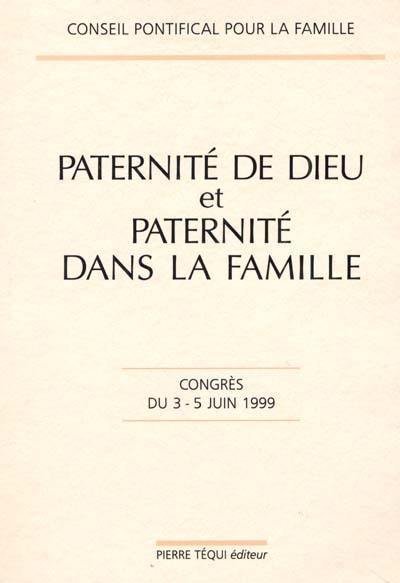 Paternité de Dieu et paternité dans la famille : congrès du 3-5 juin 1999