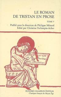 Le roman de Tristan en prose : version du manuscrit français 757 de la Bibliothèque nationale de France. Vol. 5. De la rencontre entre Tristan, Palamède et le Chevalier à l'Ecu vermeil à la fin du roman