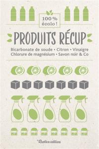 Produits récup' : bicarbonate de soude, citron, vinaigre, chlorure de magnésium, savon noir & Co : 100 % écolo !