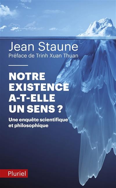 Notre existence a-t-elle un sens ? : une enquête scientifique et philosophique