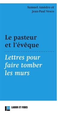 Le pasteur et l'évêque : lettres pour faire tomber les murs