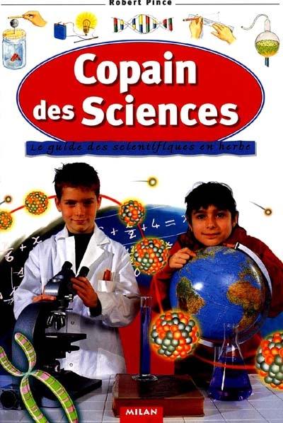 Copain des sciences : le guide des scientifiques en herbe