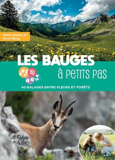 Les Bauges à petits pas : 40 balades entre fleurs et forêts