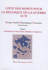 Liste des morts pour la Belgique de la guerre 14-18. Vol. 2. Cimetières de France, Suisse, Hollande et Angleterre