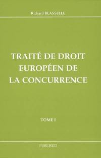 Traité de droit européen de la concurrence. Vol. 1