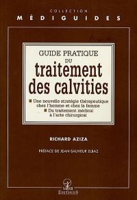 Guide pratique du traitement des calvities : une nouvelle stratégie thérapeutique chez l'homme et la femme, du traitement médical à l'acte chirugical