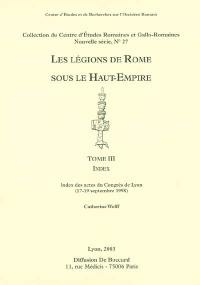 Les légions de Rome sous le Haut-Empire : actes du congrès de Lyon, 17-19 septembre 1998. Vol. 3. Index