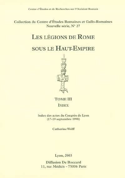 Les légions de Rome sous le Haut-Empire : actes du congrès de Lyon, 17-19 septembre 1998. Vol. 3. Index