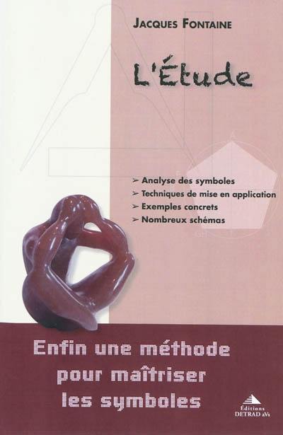 L'étude : enfin une méthode pour maîtriser les symboles : analyse des symboles, techniques de mise en application, exemples concrets, nombreux schémas