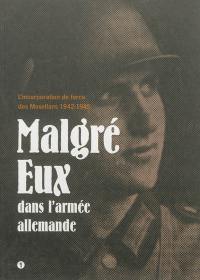 Malgré eux dans l'armée allemande : l'incorporation de force des Mosellans, 1942-1945 : pour accompagner l'exposition de Saint-Julien-lès-Metz, novembre 2012-juillet 2013