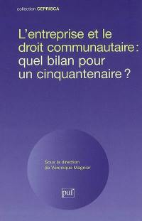 L'entreprise et le droit communautaire : quel bilan pour un cinquantenaire ?