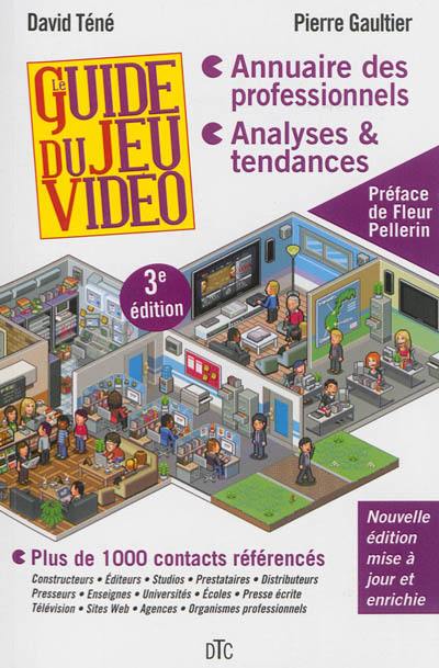 Le guide du jeu vidéo : annuaire des professionnels, analyses & tendances : plus de 1.000 contacts référencés