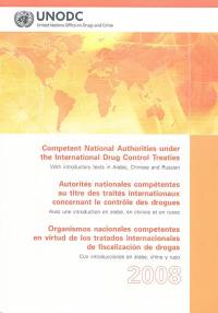 Competent national authorities under the international drug control treaties. Autorités nationales compétentes au titre des traités internationaux concernant le contrôle des drogues. Organismos nacionales competentes en virtud de los tratados internacionales de fiscalizacion de drogas