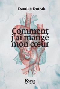 Comment j'ai mangé mon coeur : traité musical à usage des coeurs brisés