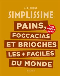 Simplissime : pains, focaccias et brioches les plus + faciles du monde : sans machine à pain